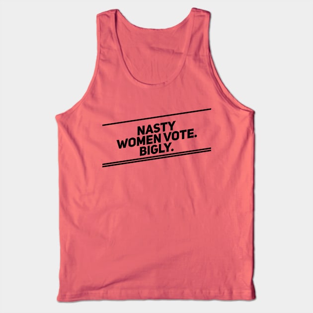 Nasty Women Vote Bigly (Diagonal, Dark) Tank Top by TwitchyPixie